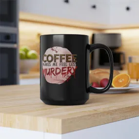 Coffee makes me less murdery - Black Mug, 15oz