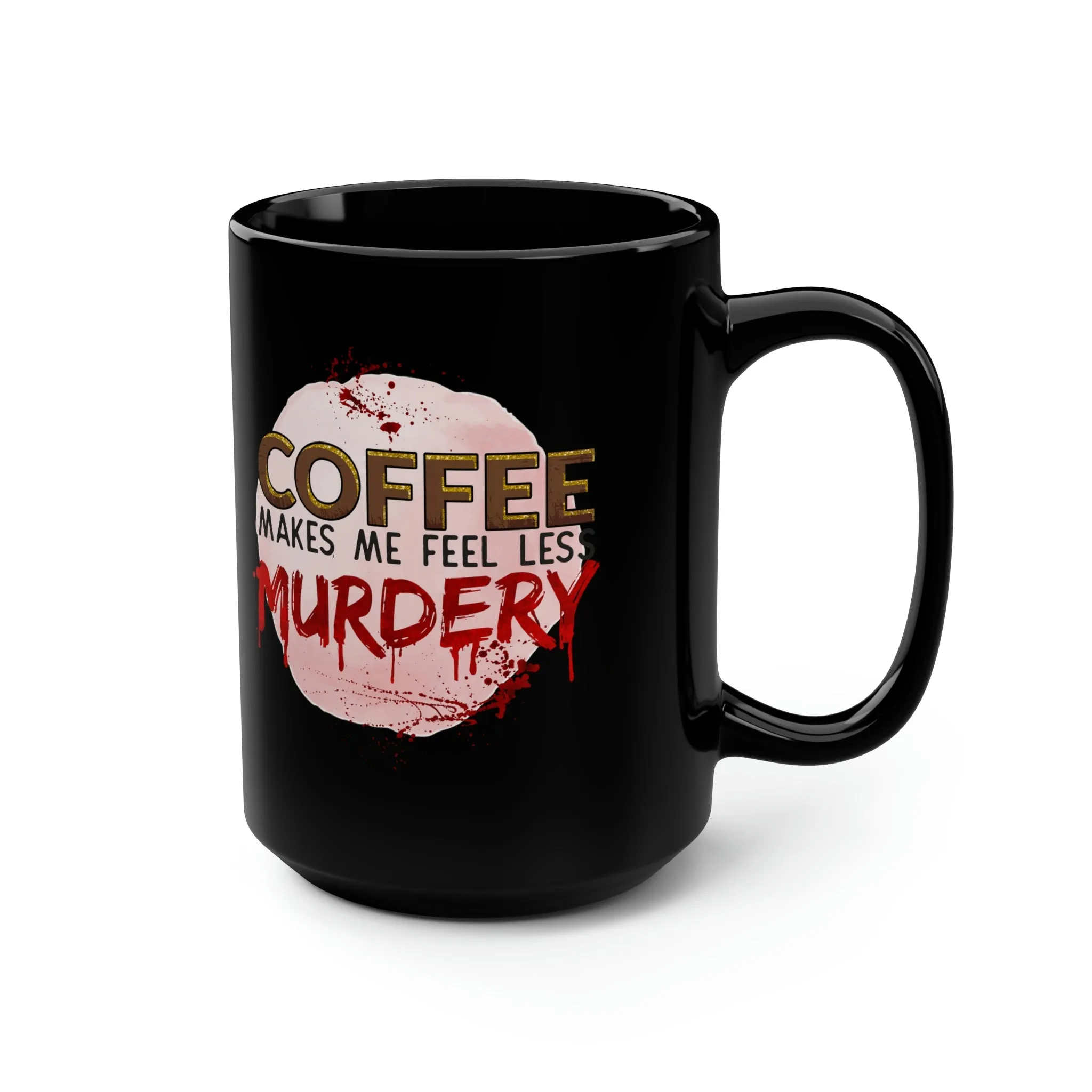 Coffee makes me less murdery - Black Mug, 15oz