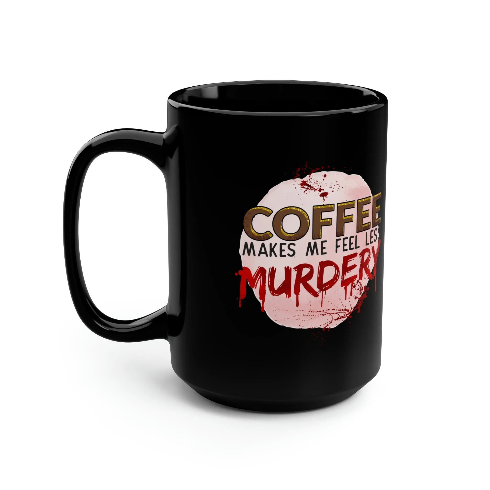 Coffee makes me less murdery - Black Mug, 15oz