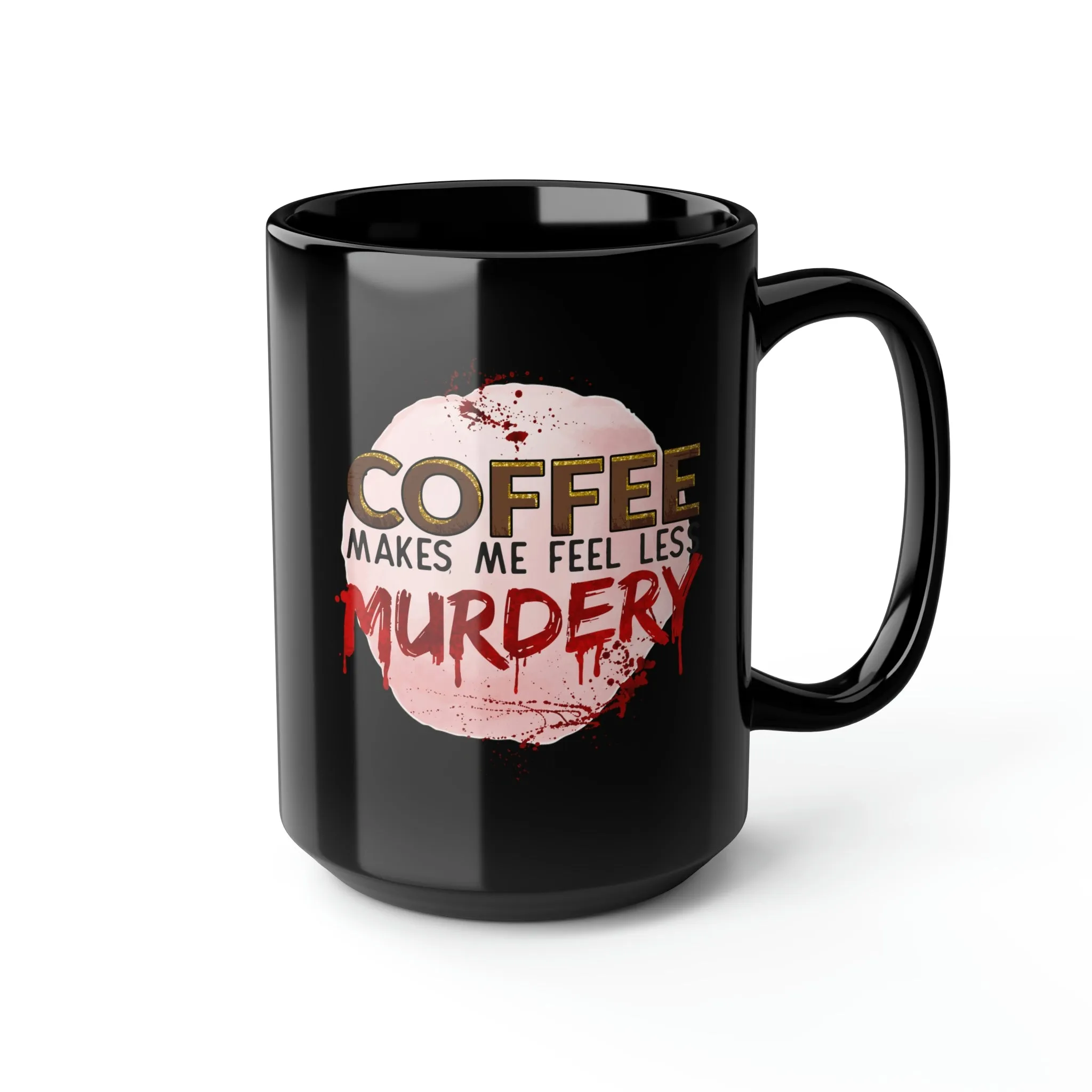 Coffee makes me less murdery - Black Mug, 15oz