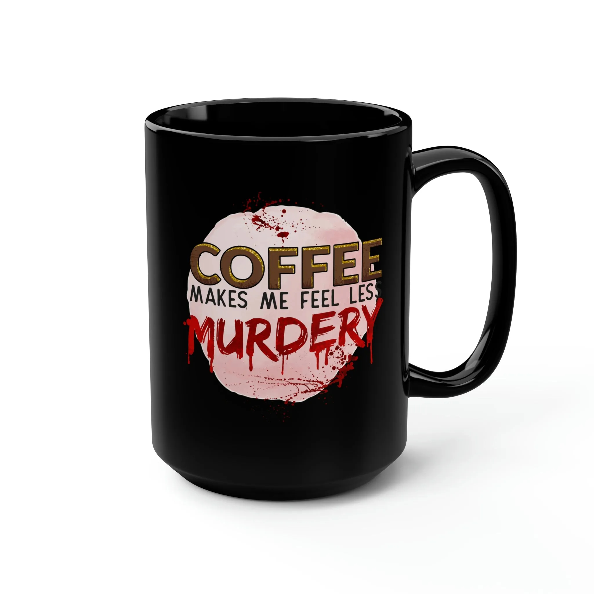 Coffee makes me less murdery - Black Mug, 15oz