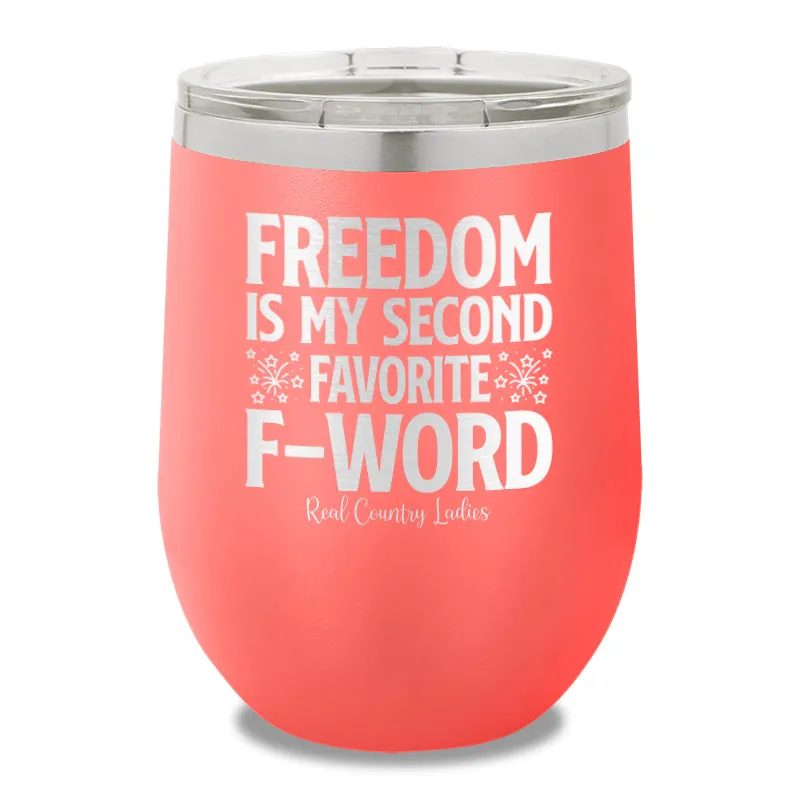 Freedom Is My Second Favorite F Word 12oz Stemless Wine Cup