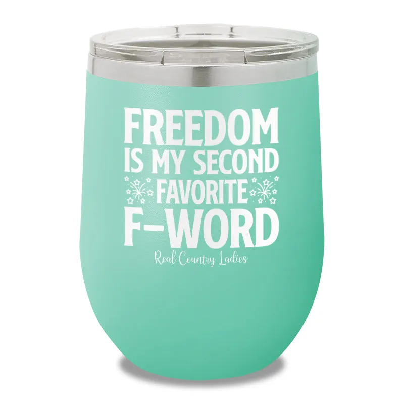 Freedom Is My Second Favorite F Word 12oz Stemless Wine Cup