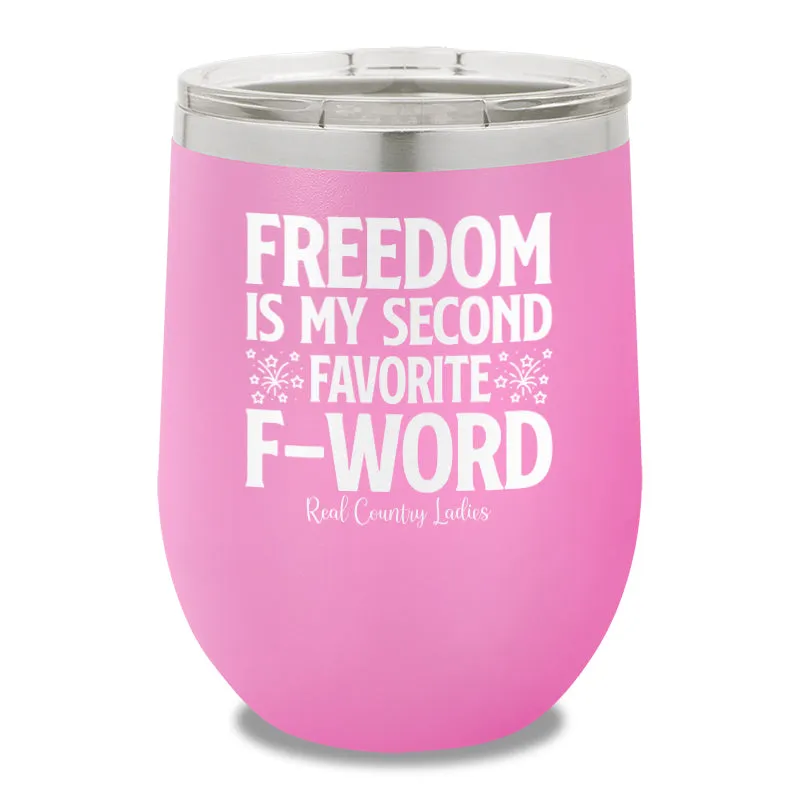 Freedom Is My Second Favorite F Word 12oz Stemless Wine Cup