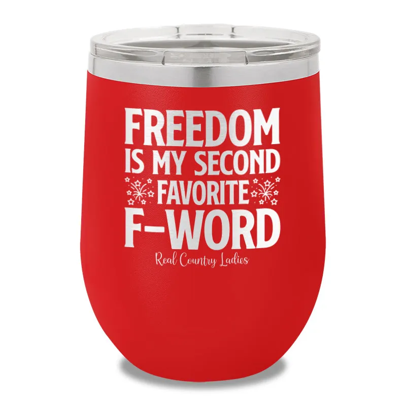 Freedom Is My Second Favorite F Word 12oz Stemless Wine Cup