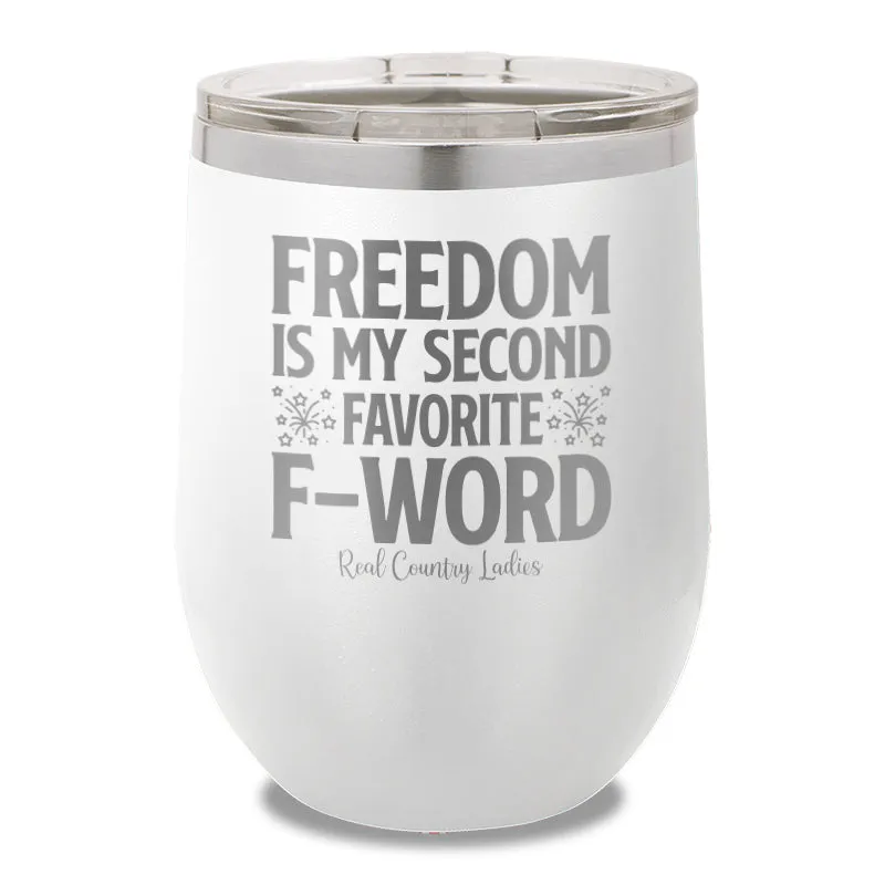 Freedom Is My Second Favorite F Word 12oz Stemless Wine Cup