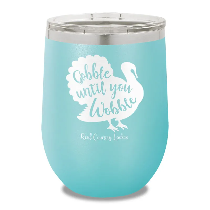 Gobble Until You Wobble 12oz Stemless Wine Cup