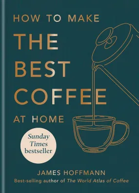 How to make the best coffee at home by James Hoffmann - Non Fiction - Hardback