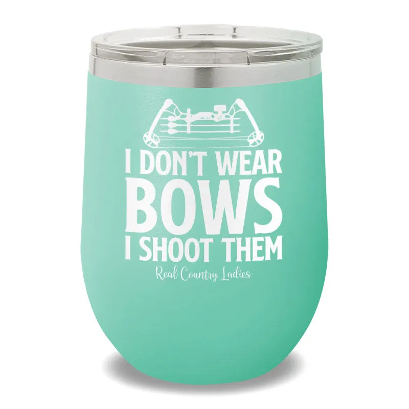 I Don't Wear Bows I Shoot Them 12oz Stemless Wine Cup