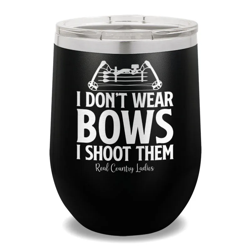 I Don't Wear Bows I Shoot Them 12oz Stemless Wine Cup