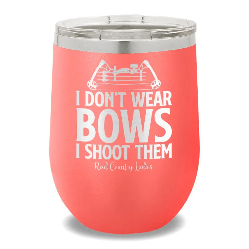 I Don't Wear Bows I Shoot Them 12oz Stemless Wine Cup