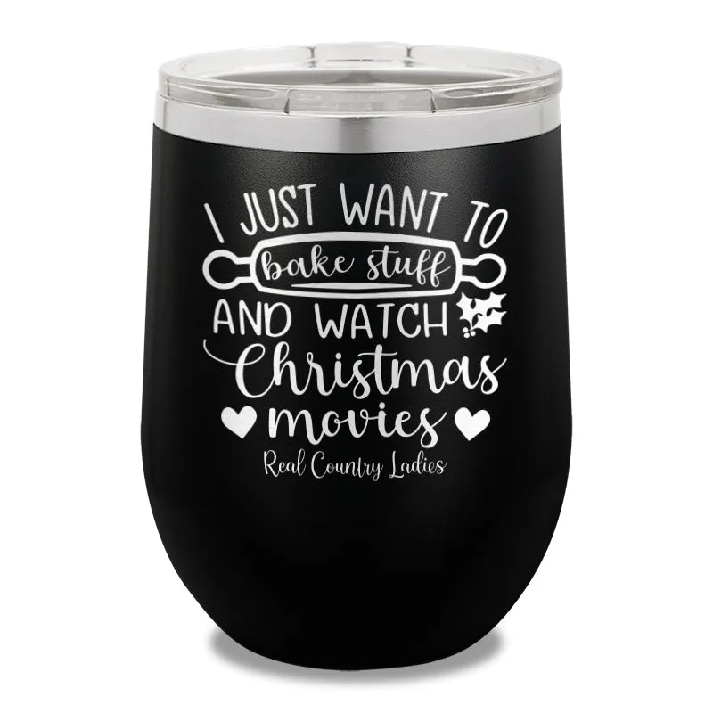 I Just Want To Bake Stuff And Watch Christmas Movies 12oz Stemless Wine Cup