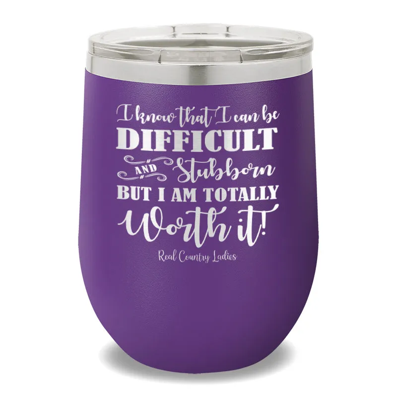 I Know That I Can Be Difficult 12oz Stemless Wine Cup