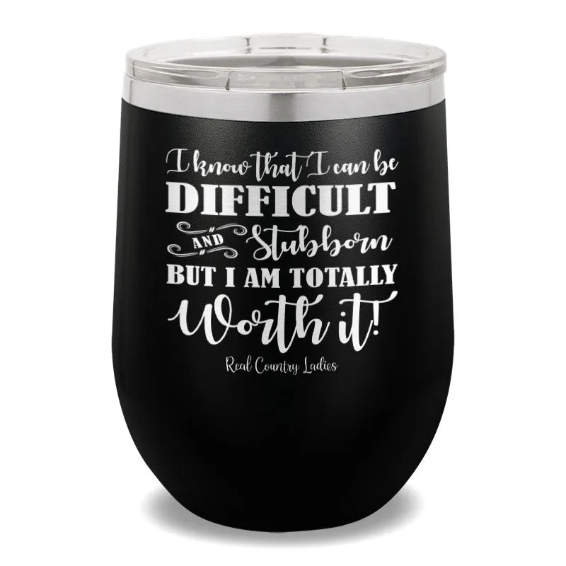 I Know That I Can Be Difficult 12oz Stemless Wine Cup