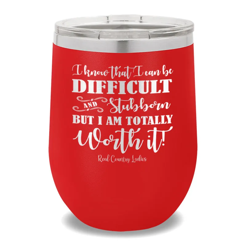 I Know That I Can Be Difficult 12oz Stemless Wine Cup