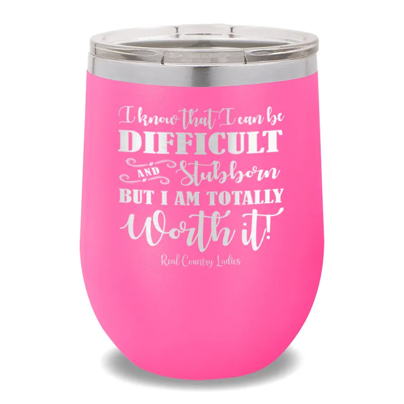 I Know That I Can Be Difficult 12oz Stemless Wine Cup