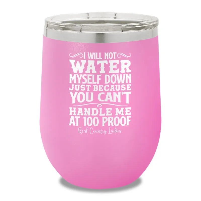 I Will Not Water Myself Down 12oz Stemless Wine Cup