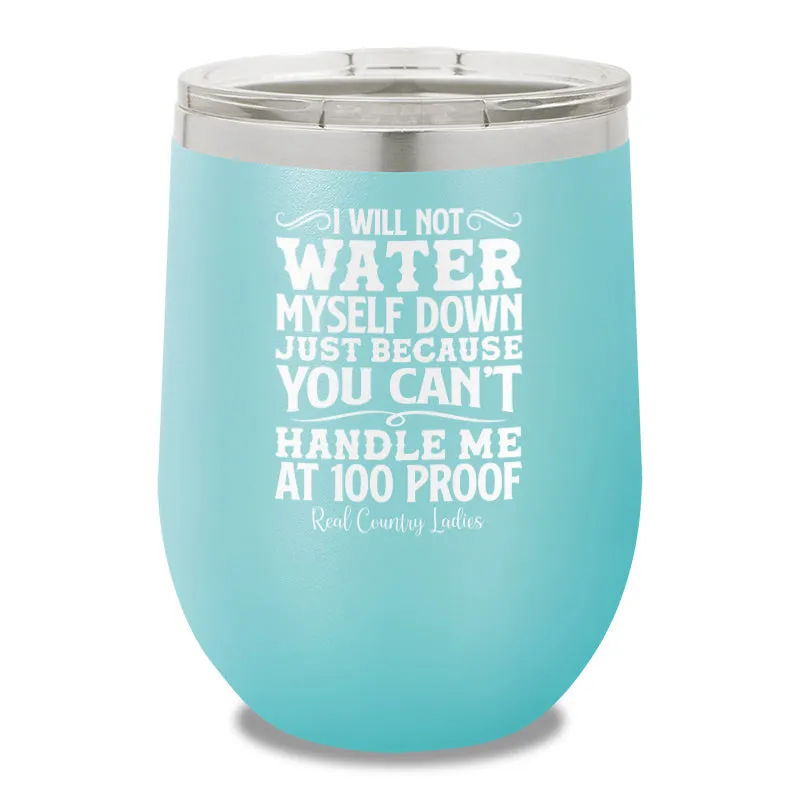 I Will Not Water Myself Down 12oz Stemless Wine Cup