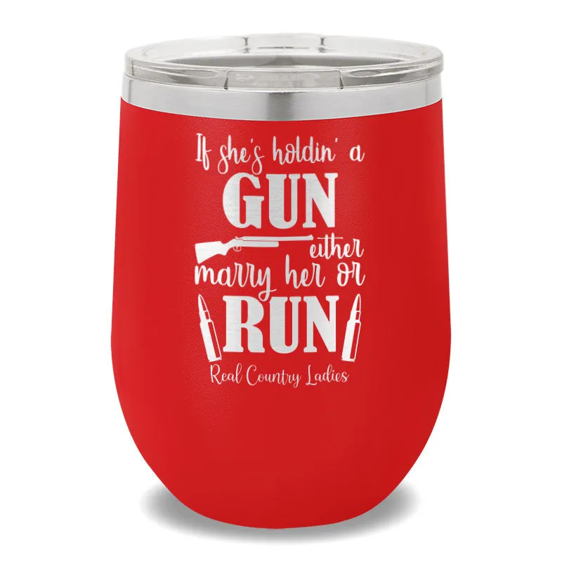 If She's Holdin' A Gun 12oz Stemless Wine Cup