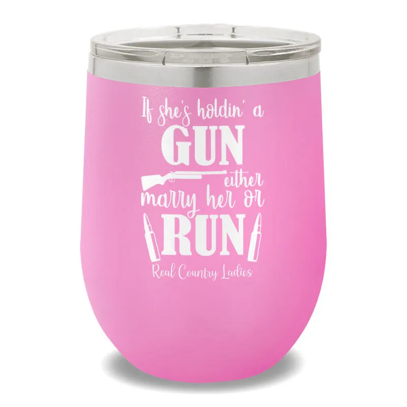 If She's Holdin' A Gun 12oz Stemless Wine Cup