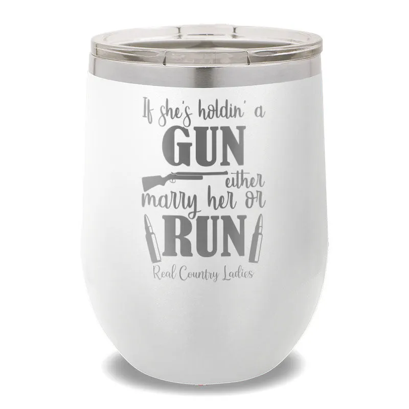 If She's Holdin' A Gun 12oz Stemless Wine Cup