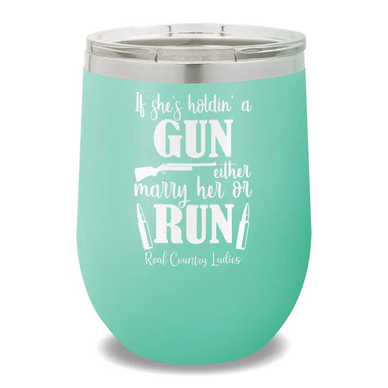 If She's Holdin' A Gun 12oz Stemless Wine Cup