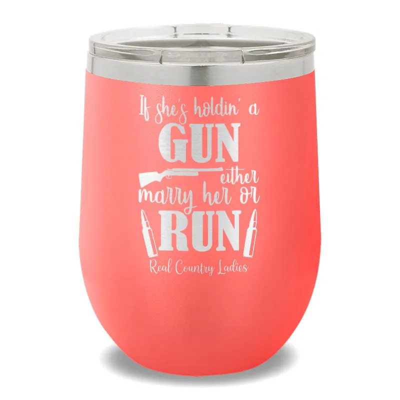 If She's Holdin' A Gun 12oz Stemless Wine Cup