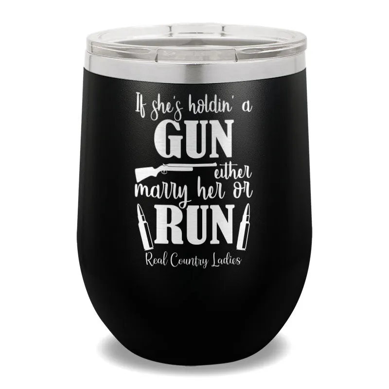 If She's Holdin' A Gun 12oz Stemless Wine Cup