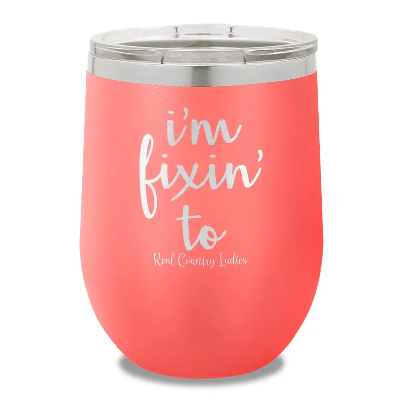 I'm Fixin To 12oz Stemless Wine Cup