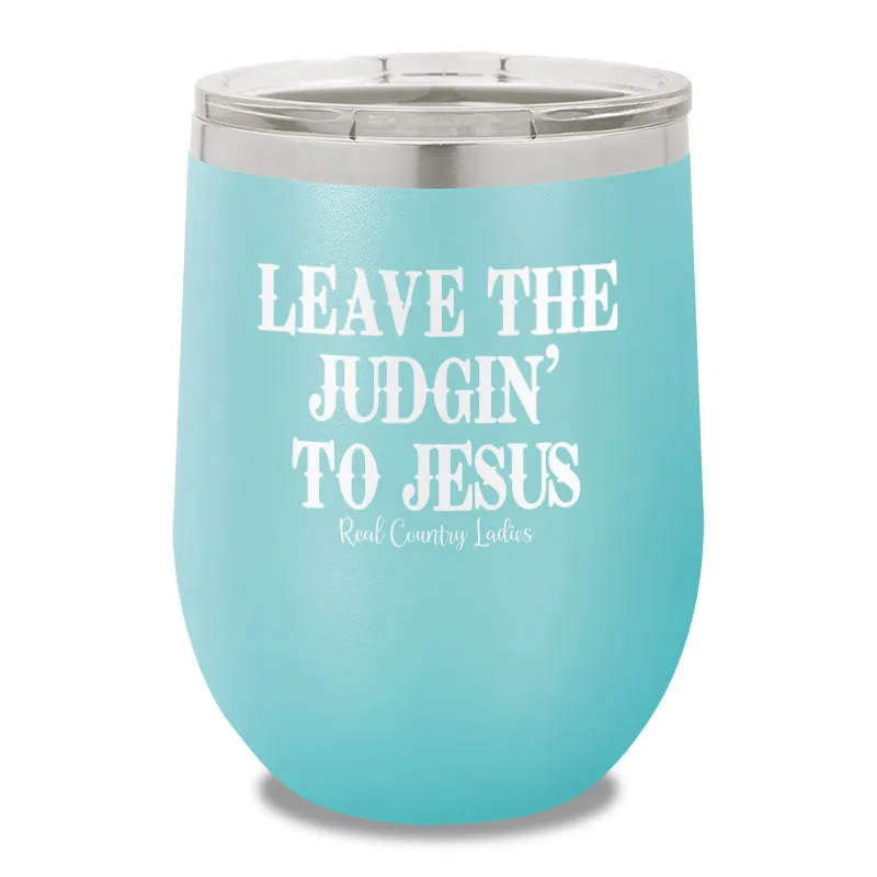 Leave The Judgin To Jesus 12oz Stemless Wine Cup