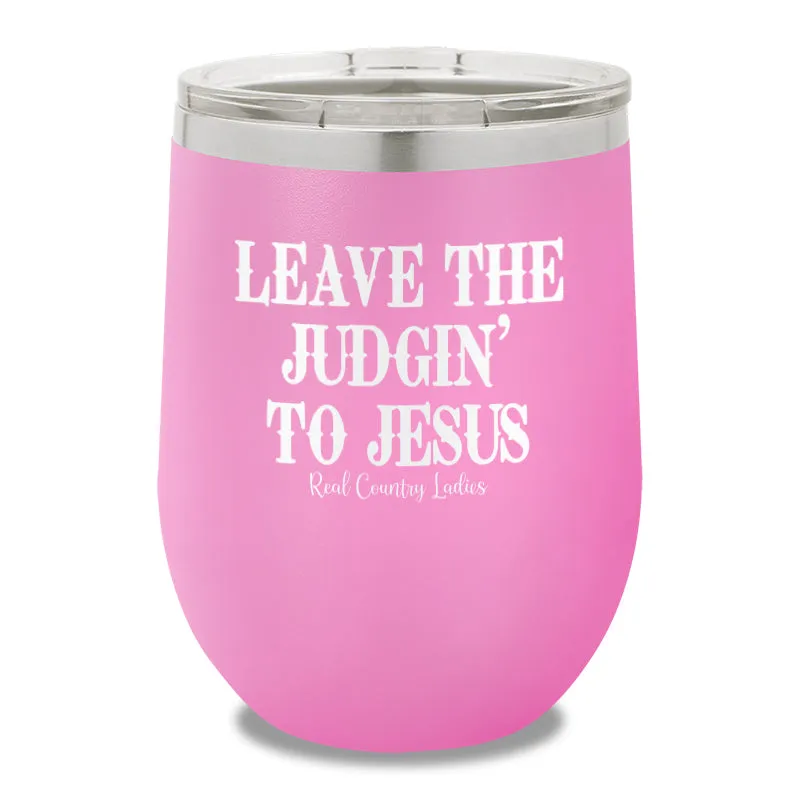 Leave The Judgin To Jesus 12oz Stemless Wine Cup