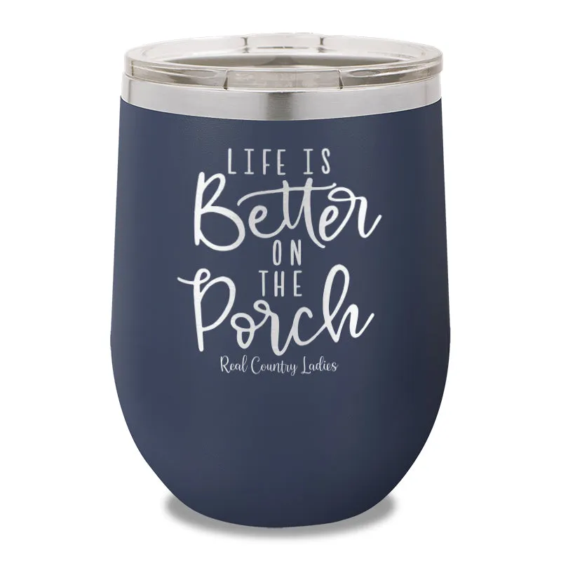 Life Is Better On The Porch 12oz Stemless Wine Cup