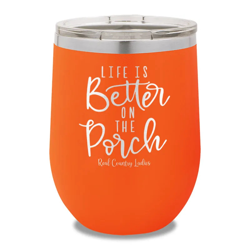 Life Is Better On The Porch 12oz Stemless Wine Cup