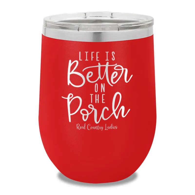 Life Is Better On The Porch 12oz Stemless Wine Cup