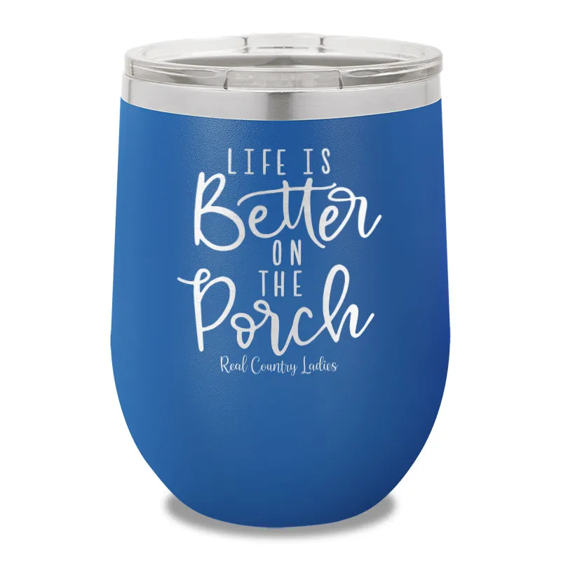 Life Is Better On The Porch 12oz Stemless Wine Cup