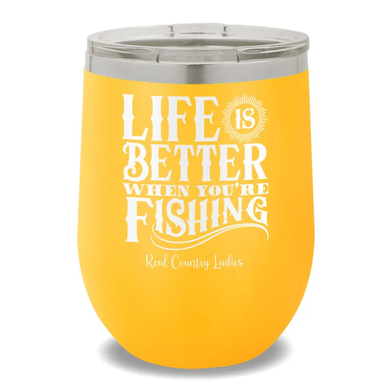 Life Is Better When You're Fishing 12oz Stemless Wine Cup