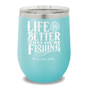 Life Is Better When You're Fishing 12oz Stemless Wine Cup