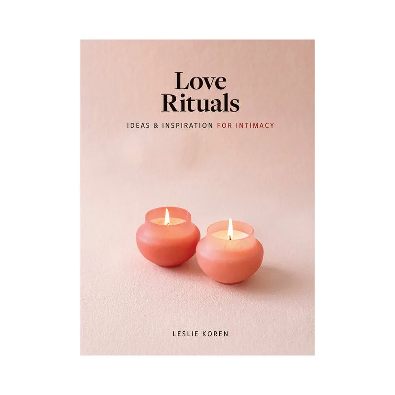 Love Rituals: Ideas & Inspiration for Intimacy