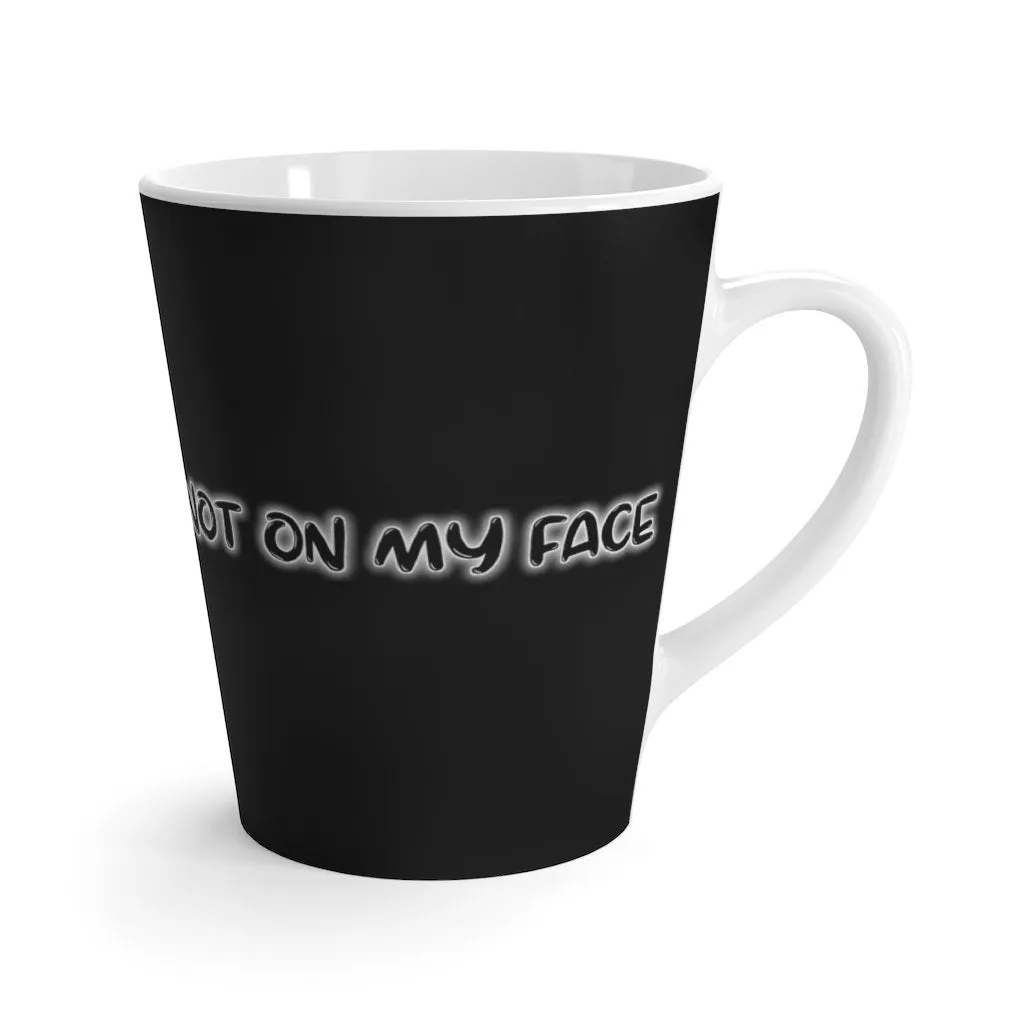 Not On My Face - Latte Mug (Tar Black)