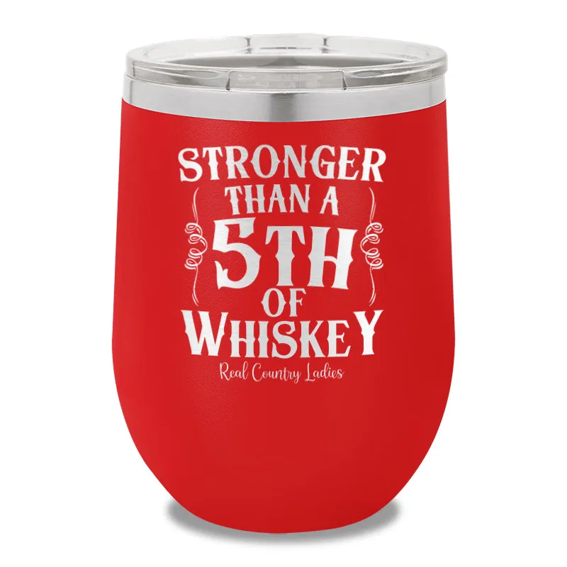 Stronger Than A Fifth Of Whiskey 12oz Stemless Wine Cup