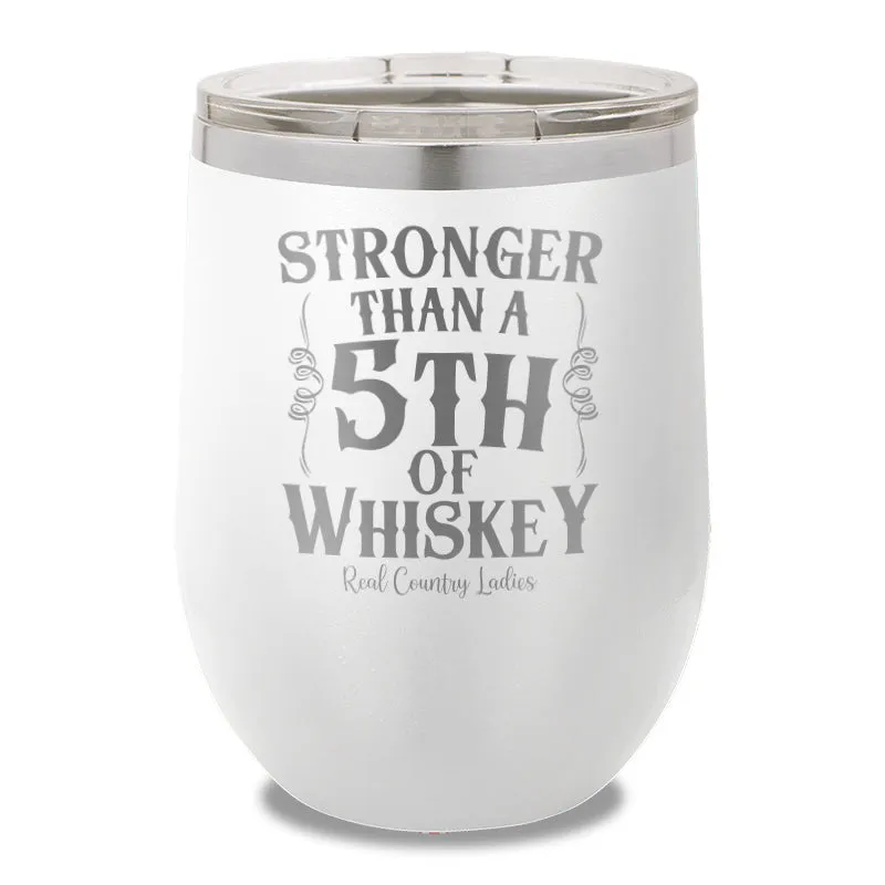 Stronger Than A Fifth Of Whiskey 12oz Stemless Wine Cup