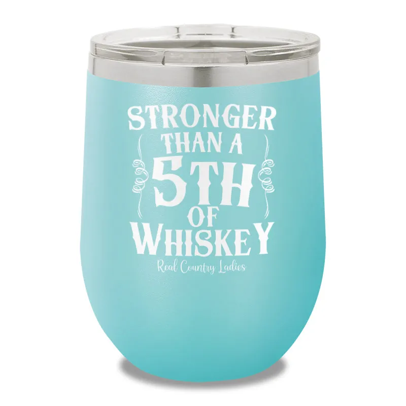 Stronger Than A Fifth Of Whiskey 12oz Stemless Wine Cup