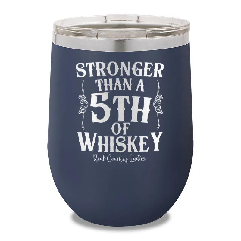 Stronger Than A Fifth Of Whiskey 12oz Stemless Wine Cup