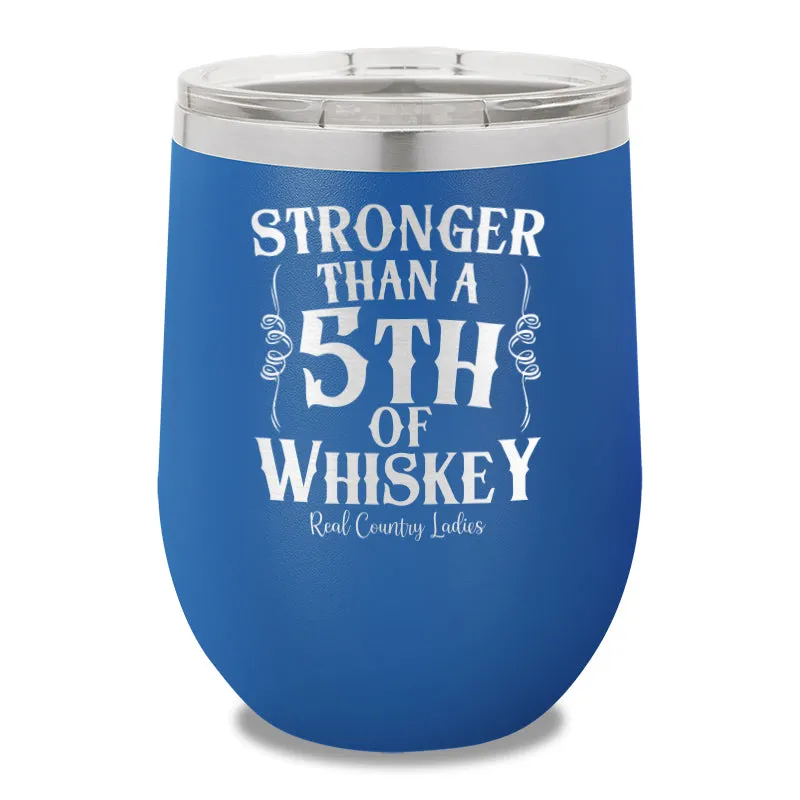 Stronger Than A Fifth Of Whiskey 12oz Stemless Wine Cup