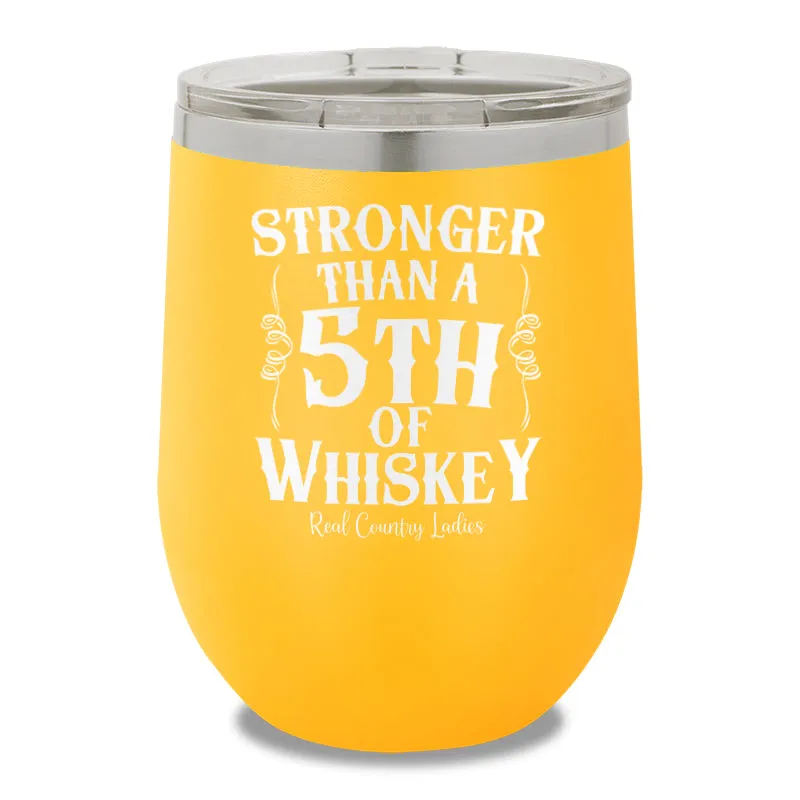 Stronger Than A Fifth Of Whiskey 12oz Stemless Wine Cup