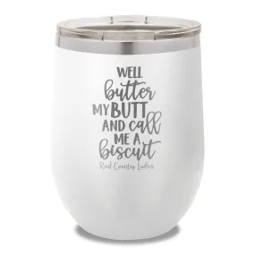 Well Butter My Butt And Call Me A Biscuit 12oz Stemless Wine Cup