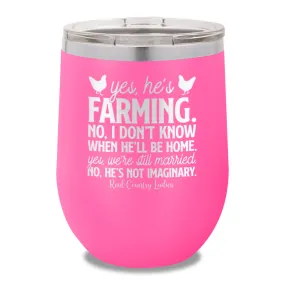 Yes He's Farming 12oz Stemless Wine Cup